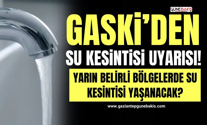 GASKİ’den su kesintsi uyarısı!