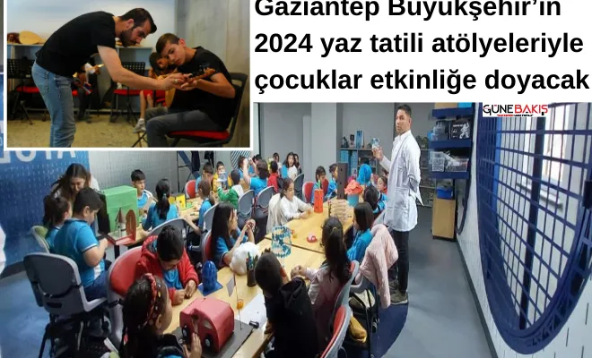 Gaziantep Büyükşehir’in 2024 yaz tatili atölyeleriyle çocuklar etkinliğe doyacak 