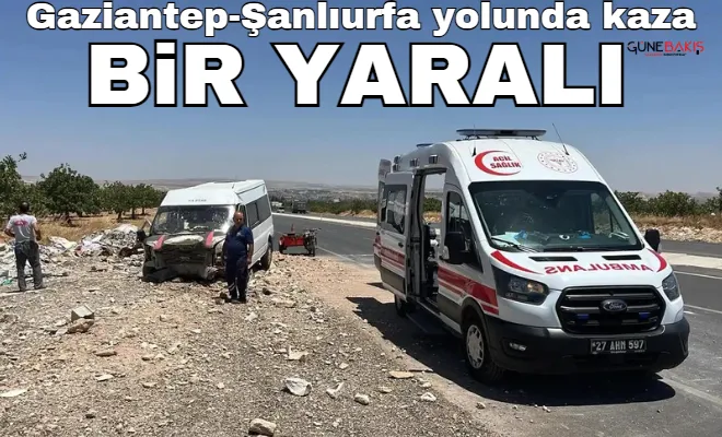 Gaziantep-Şanlıurfa yolunda kaza: Bir yaralı