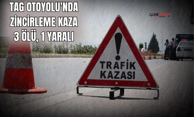 TAG Otoyolu'nda zincirleme kaza: 3 ölü, 1 yaralı