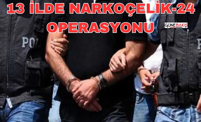 13 ilde Narkoçelik-24 operasyonu