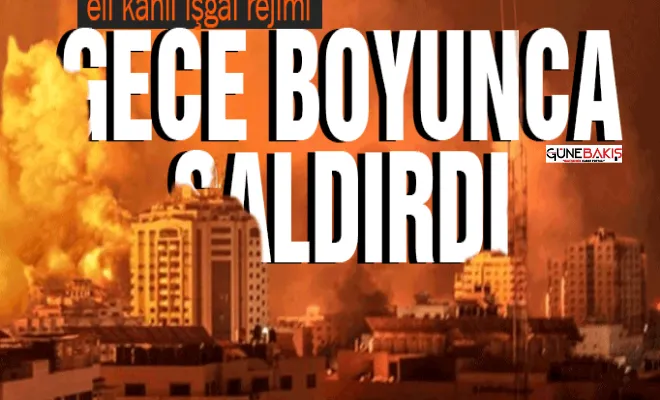 İşgalciler gece boyu Gazze'ye saldırdı!