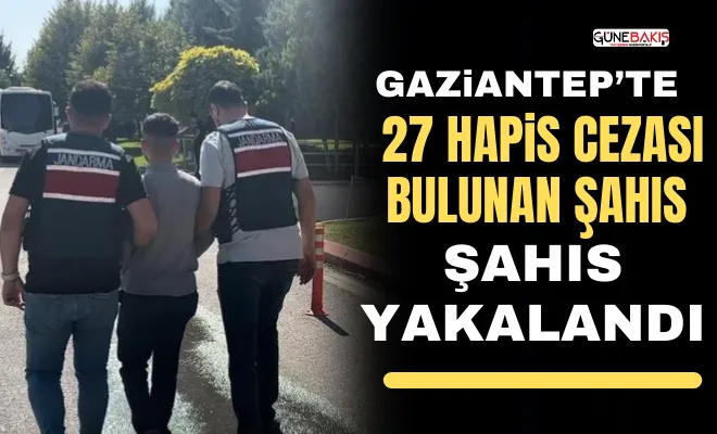 Gaziantep’te 27 yıl hapis cezası bulunan şahıs yakalandı