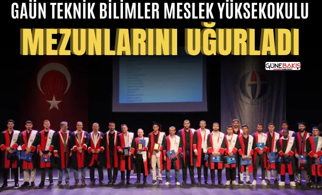 GAÜN Teknik Bilimler Meslek Yüksekokulu mezunlarını uğurladı