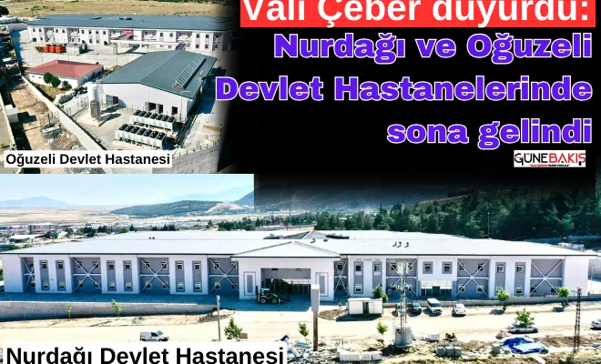 Vali Çeber duyurdu: Nurdağı ve Oğuzeli Devlet Hastanelerinde sona gelindi