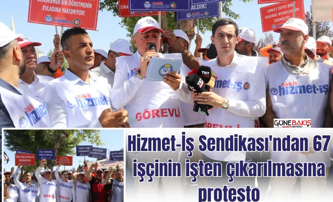 HAK-İŞ/HİZMET-İŞ Sendikası’ndan 67 işçinin işten çıkarılmasına protesto.