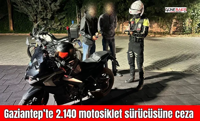 Gaziantep’te 2.140 motosiklet sürücüsüne ceza