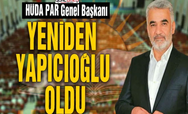 HÜDA PAR Genel Başkanı yeniden Yapıcıoğlu oldu