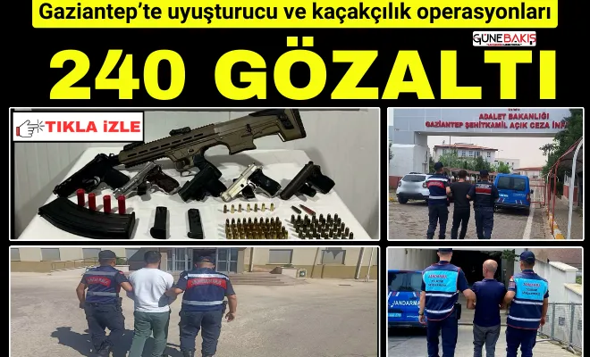 Gaziantep’te uyuşturucu ve kaçakçılık operasyonları: 240 gözaltı