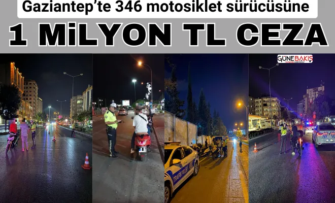 Gaziantep’te 346 motosiklet sürücüsüne 1 Milyon TL ceza