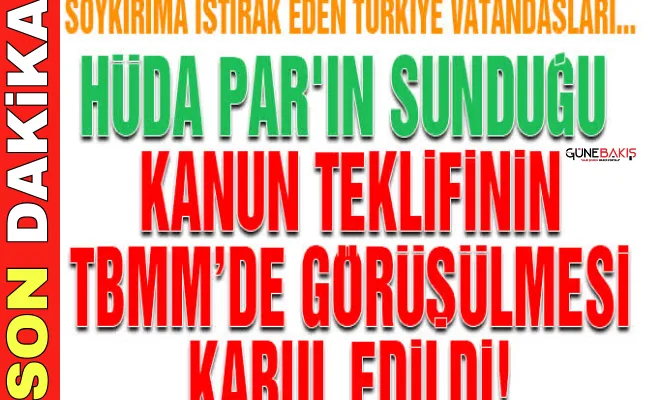 HÜDA PAR'ın sunduğu kanun teklifinin TBMM'de görüşülmesine ilişkin önerge kabul edildi!