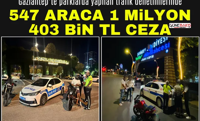 Gaziantep’te 547 araca 1 milyon 403 bin TL ceza