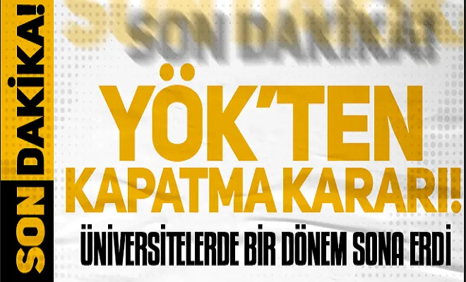 YÖK'ten Kapatma Kararı! Resmen üniversitelerde bir dönem sona erdi