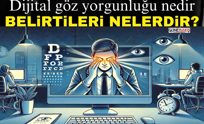 Dijital göz yorgunluğu nedir ve belirtileri nelerdir?