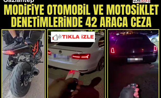 Gaziantep’te modifiye otomobil ve motosiklet denetimlerinde 42 araca ceza