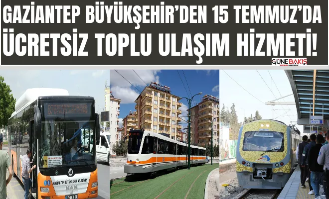 Gaziantep Büyükşehir’den 15 Temmuz’da ücretsiz toplu ulaşım hizmeti! 