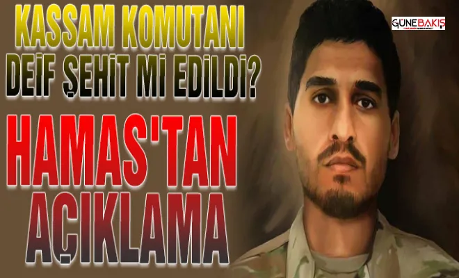 Kassam komutanı Deif şehit mi edildi? Hamas'tan açıklama