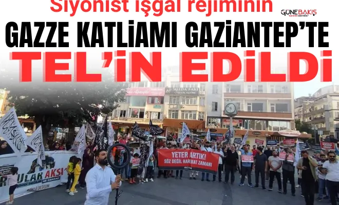 Siyonist işgal rejiminin Gazze katliamı Gaziantep’te tel’in edildi