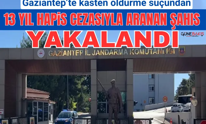 Gaziantep’te 13 yıl hapis cezasıyla aranan şahıs yakalandı