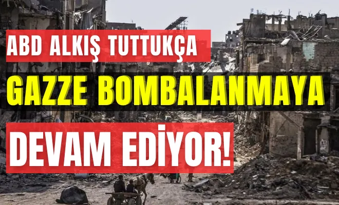 ABD alkış tuttukça Gazze bombalanmaya devam ediyor!