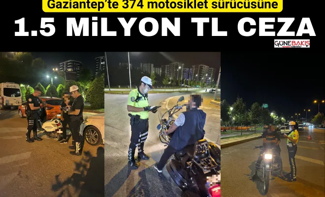 Gaziantep’te 374 motosiklet sürücüsüne 1.5 Milyon TL ceza