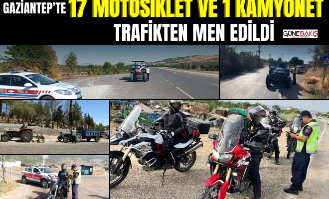 Gaziantep’te 17 motosiklet ve 1 kamyonet trafikten men edildi	