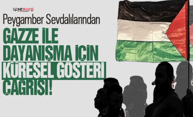 Peygamber Sevdalılarından Gazze ile dayanışma için küresel gösteri çağrısı!