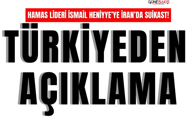 Türkiye'den Heniyye suikasti açıklaması!