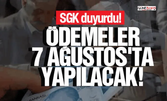 SGK duyurdu: Ödemeler 7 Ağustos'ta yapılacak!