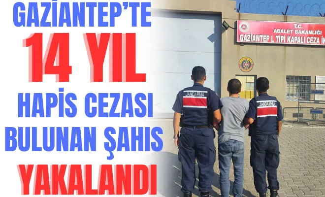 Gaziantep’te 14 yıl hapis cezası bulunan şahıs yakalandı 