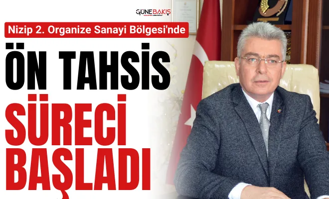Nizip 2. Organize Sanayi Bölgesi'nde ön tahsis süreci başladı