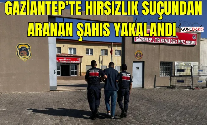 Gaziantep’te hırsızlık suçundan aranan şahıs yakalandı 