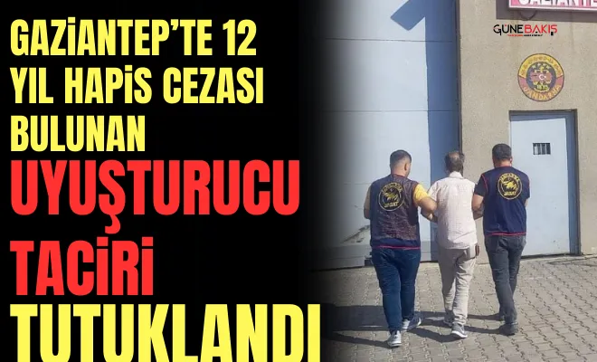 Gaziantep’te hapis cezası bulunan uyuşturucu taciri tutuklandı