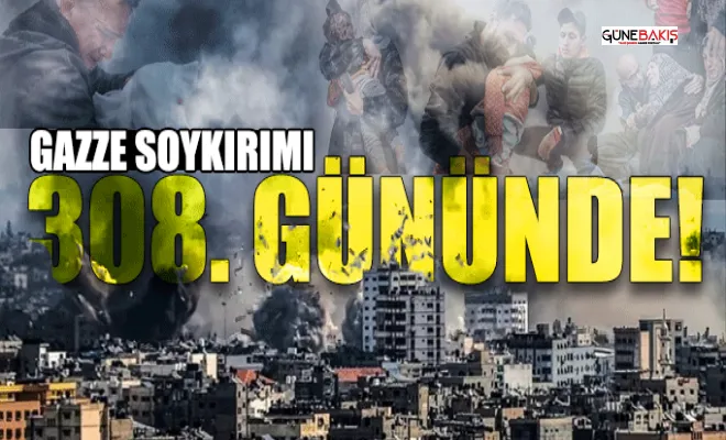 Gazze soykırımı 308. gününde!