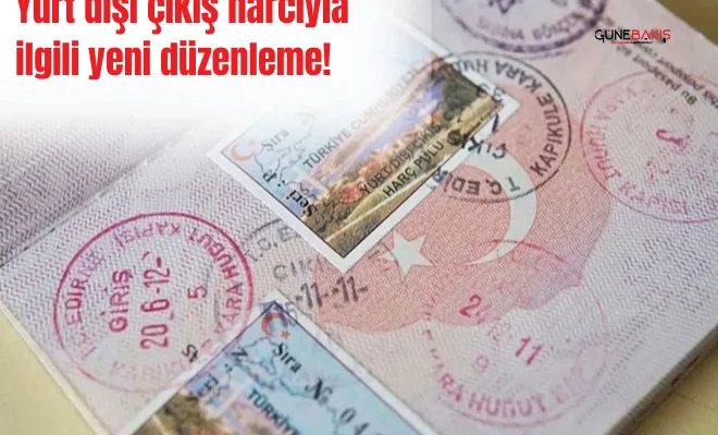 Yurt dışı çıkış harcıyla ilgili yeni düzenleme!