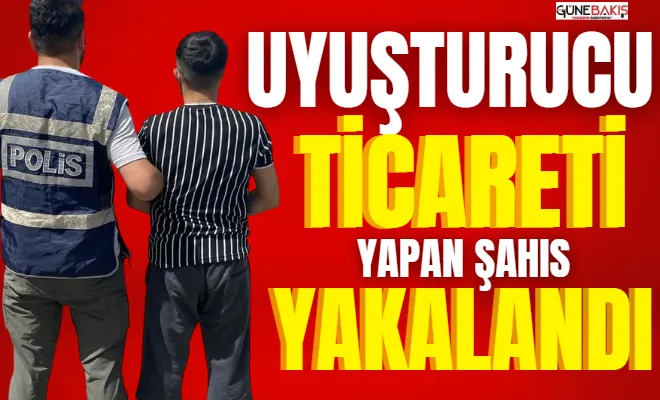 Uyuşturucu ticareti yapan şahıs yakalandı 