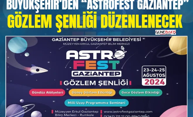 Büyükşehir’den “Astrofest Gaziantep” gözlem şenliği düzenlenecek