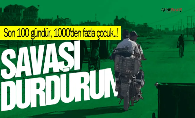 ''Son 100 gündür, 1000'den fazla çocuk..!