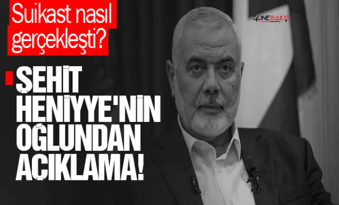 Suikast nasıl gerçekleşti? Şehit Heniyye'nin oğlundan açıklama!