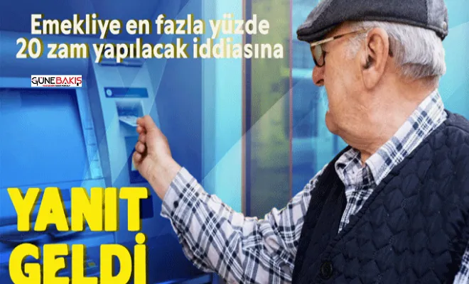 Emekliye en fazla yüzde 20 zam iddilarına açıklama geldi!