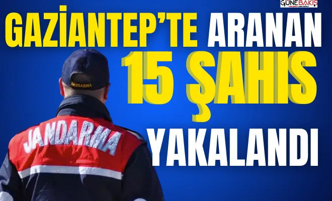 Gaziantep’te aranan 15 şahıs yakalandı 