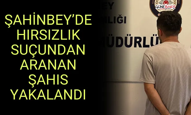 Şahinbey’de hırsızlık suçundan arana şahıs yakalandı