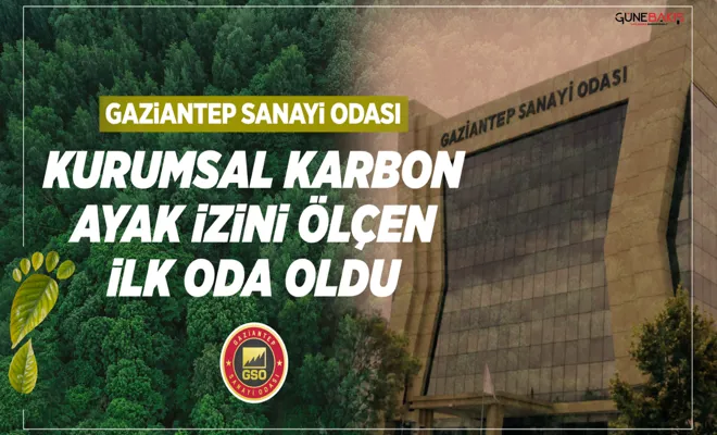 Gaziantep Sanayi Odası Kurumsal Karbon Ayak İzini hesaplayan ilk oda oldu