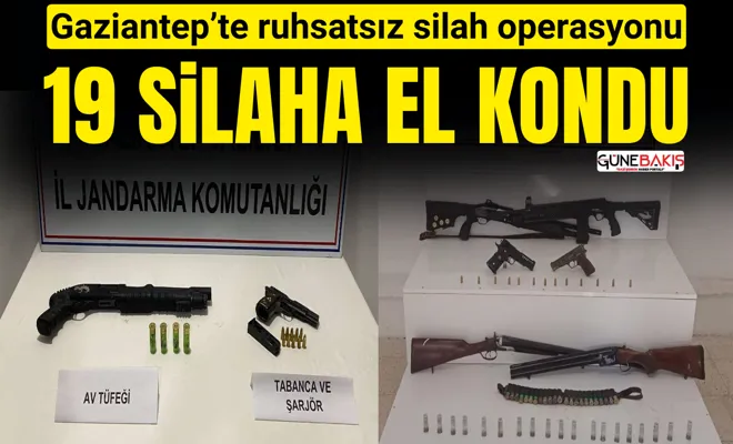 Gaziantep’te ruhsatsız silah operasyonu: 19 silaha el kondu