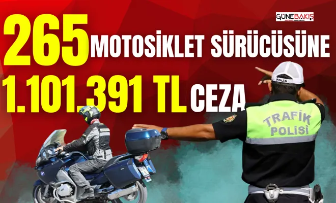 265 motosiklet sürücüsüne 1.101.391 TL ceza