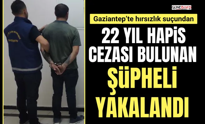 Gaziantep’te hırsızlık suçundan 22 yıl hapis cezası bulunan şüpheli yakalandı