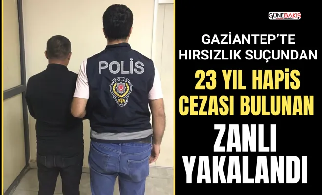 Gaziantep’te hırsızlık suçundan 23 yıl hapis cezası bulunan zanlı yakalandı