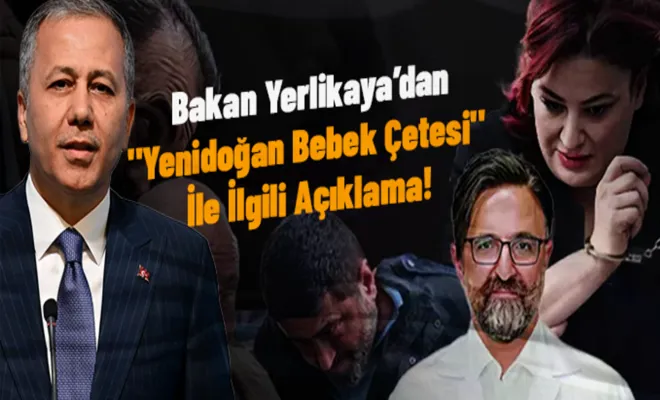 Yenidoğan Bebek Çetesi ile ilgili son dakika açıklaması! Bakan duyurdu...