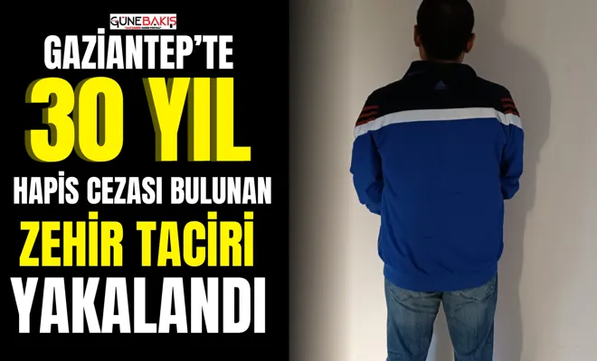 Gaziantep’te 30 yıl hapis cezası bulunan zehir taciri yakalandı 