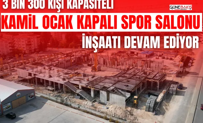 3 Bin 300 kişi kapasiteli Kamil Ocak Kapalı Spor Salonu inşaatı devam ediyor
